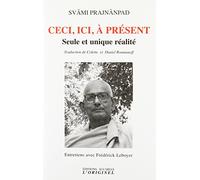 Ceci, ici, à présent: Seule et unique réalité