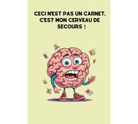 Ceci n’est pas un carnet. C’est mon cerveau de secours !: Carnet de notes humoristique ligné pour organiser, écrire, ... Bloc-notes rigolo et ... idées, listes, to do list, journal ou travail