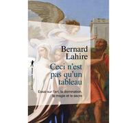 Ceci n'est pas qu'un tableau - Essai sur l'art, la domination, la magie et le sacré - Bernard Lahire - La découverte - Poche - Essai