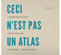 Ceci n'est pas un Atlas: La cartographie comme outil de luttes, 21 exemples à travers le monde
