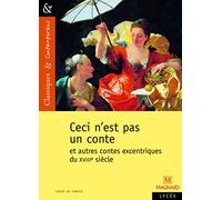 Ceci n'est pas un conte et autres contes excentriques du XVIIIe siècle - Classiques et Contemporains