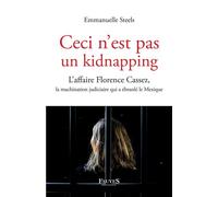 Ceci n'est pas un kidnapping: L'affaire Florence Cassez, la machination judiciaire qui a ébranlé le Mexique