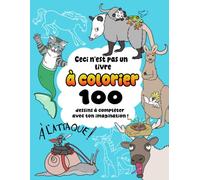 Ceci n'est pas un livre à colorier: 100 dessins à compléter avec ton imagination !