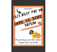 Ceci n'est pas un livre de bord bateau: Journal de bord complet pour les plaisanciers amateurs ou avertis facile à remplir