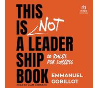 Ceci n'est pas un livre de leadership : 20 règles pour réussir