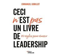 Ceci n'est PAS un livre de leadership 20 règles pour réussir - Emmanuel Gobillot - Eyrolles - broché - Essai