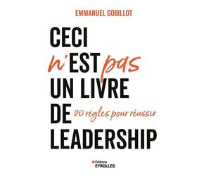 Ceci n'est PAS un livre de leadership 20 règles pour réussir - Emmanuel Gobillot - Eyrolles - broché - Essai