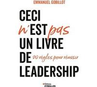 Emmanuel Gobillot – Ceci n'est PAS un livre de leadership – 20 règles pour réussir – Broché