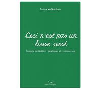 Ceci n'est pas un livre vert - Écologie de l’édition : prati - Fanny Valembois - Rue De L'echiquier - broché - Essai