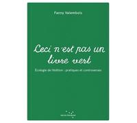 Ceci N'est Pas Un Livre Vert - Ecologie De L?Édition : Pratiques Et Controverses