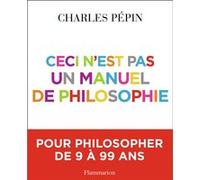 Charles Pépin – Ceci n'est pas un manuel de philosophie – Flammarion