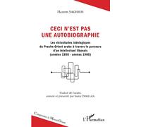 Ceci n'est pas une autobiographie: Les vicissitudes idéologiques du Proche-Orient arabe à travers le parcours d'un intellectuel libanais (années 1950-années 1980)