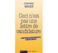 Ceci n'est pas une lettre de candidature Tout ce que vous aimeriez écrire à un recruteur sans oser poster la lettre - Corinne Maier - Mille Et Une Nuits - broché - Guide