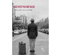 Ceci N'est Pas Une Valise - Récits Arabes Sous Un Ciel Belge