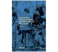 Cecil B. Demille, Classical Hollywood, And Modern American Mass Culture