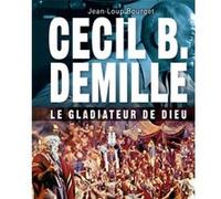 Cecil B. DeMille : le gladiateur de Dieu
