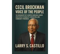 CECIL BROCKMAN: VOICE OF THE PEOPLE: The Biography Of A North Carolina Leader Dedicated To Equality, Education, And Community Progress