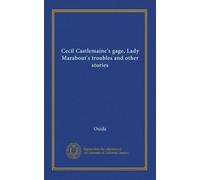 Cecil Castlemaine's gage, Lady Marabout's troubles and other stories