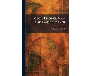 Cecil Rhodes, Man and Empire-Maker