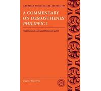 A Commentary on Demosthenes's Philippic I, With Rhetorical Analysis of Philippics II and III, American Philological Association Texts and Commentaries Series Cecil Wooten (Auteur)