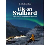 Cecilia Blomdahl - Life on Svalbard Finding Home on a Remote Island - F245z