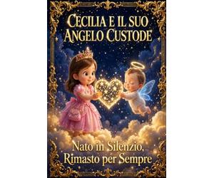 CECILIA E IL SUO ANGELO CUSTODE: NATO IN SILENZIO, RIMASTO PER SEMPRE