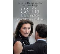 Cécilia, la face cachée de l'ex-Première dame La face cachée de l'ex-première dame - Denis Demonpion - Pygmalion - broché - Essai