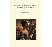 Cecilia; Or, Memoirs of an Heiress - Volume 3