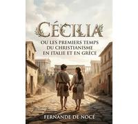 Cécilia Ou les Premiers Temps du christianisme en Italie et en Grèce: Une fresque historique explorant les premiers chrétiens à Rome, entre esclavage et foi