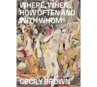 Cecily Brown: Where, When, How Often and with Whom by Anders Kold [Paperback]