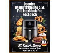 Cecotec Heißluftfritteuse 5,5L Full InoxBlack Pro Kochbuch: 150 köstliche Rezepte der traditionellen deutschen Küche