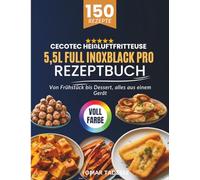 Cecotec Heißluftfritteuse 5,5L Full InoxBlack Pro Rezeptbuch: Von Frühstück essert, alles aus einem Gerät