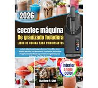 cecotec máquina De granizado heladera Libro de cocina para principiantes: La Guía Más Completa para Cecotec Twist&Ice 2600 Slushie Machine con ... Congelados para Refrescar Tus Días de V