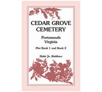 Cedar Grove Cemetery Portsmouth, Virginia, Plot Book 1 And 2