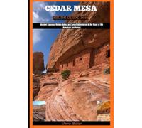 CEDAR MESA HIKING GUIDE 2026: Ancient Canyons, Hidden Ruins, and Desert Adventures in the Heart of the American Southwest