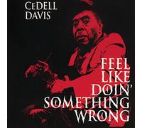 Cedell Davis – Feel Like Doin' Something Wrong – CD