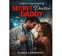 Céder à l’attraction de Secret Doctor Daddy: Explorer les jeux d’autorité et de désir, affronter les tensions interdites et interroger les limites entre protection, pouvoir et abandon
