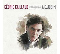 Cedric Caillaud - With Respect to a.C Jobim