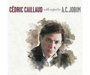 Cedric Caillaud - With Respect to a.C Jobim