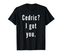 Cedric? Je t’ai eu. T-Shirt
