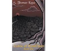Cedric of RoseThorn by S Thomas Kaza S Thomas Kaza (Auteur)