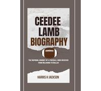 CEEDEE LAMB BIOGRAPHY: THE INSPIRING JOURNEY OF A FOOTBALL WIDE-RECEIVER FROM OKLAHOMA TO DALLAS