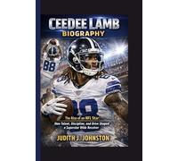 CeeDee Lamb Biography: The Rise of an NFL Star: How Talent, Discipline, and Drive Shaped a Superstar Wide Receiver