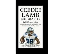 CEEDEE LAMB BIOGRAPHY: WR1 Mentality Inside the Mindset, Mechanics, and Mastery of a Dallas Superstar
