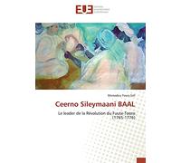 Ceerno Sileymaani BAAL: Le leader de la Révolution du Fuuta-Tooro (1765-1776)
