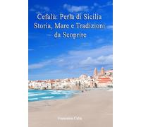 Cefalù: Perla di Sicilia - Storia, Mare e Tradizioni da Scoprire