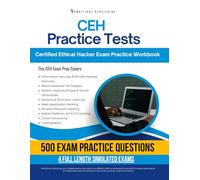 CEH Practice Tests: Certified Ethical Hacker Exam Prep Workbook with 4 Simulated Practice Exams, 500 Questions, Detailed Answer Explanations, and Study Tips to Build CEH Theory Exam Confidence