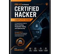 CEH v13 AI-Powered Certified Hacker Complete Guide: A Comprehensive Guide to Ethical Hacking.