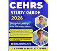 CEHRS STUDY GUIDE 2026: Master the Certified Electronic Health Records Specialist Exam with 800 Practice Questions, Complete Content Review, and a Full-Length Mock Test