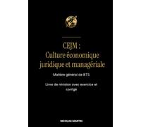 CEJM : Culture économique juridique et managériale: Matière général de BTS. Livre de révision avec exercice et corrigé